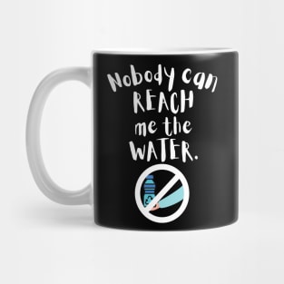 Nobody can reach me the water Mug